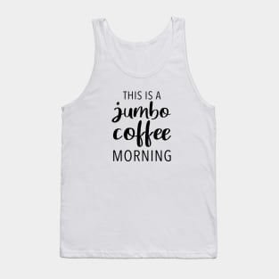 This Is A Jumbo Coffee Morning Tank Top